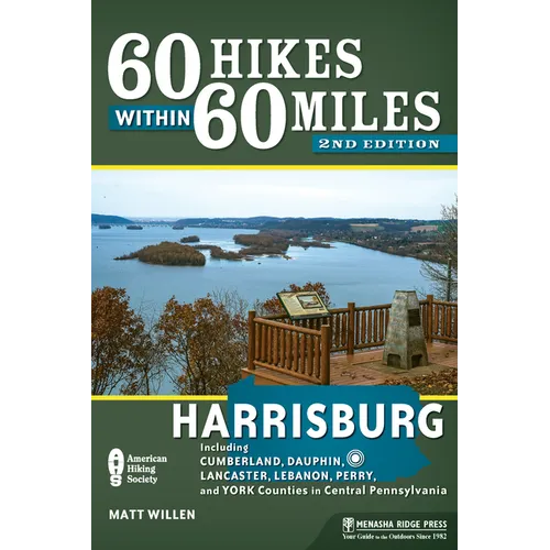 60 Hikes Within 60 Miles: Harrisburg: Including Cumberland, Dauphin, Lancaster, Lebanon, Perry, and York Counties in Central Pennsylvania - Paperback