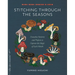 Stitching Through the Seasons: Evocative Patterns and Projects to Capture the Magic of Each Month