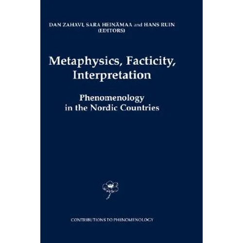 Metaphysics, Facticity, Interpretation: Phenomenology in the Nordic Countries