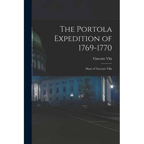 The Portola Expedition of 1769-1770: Diary of Vincente Villa