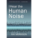 I Hear the Human Noise
