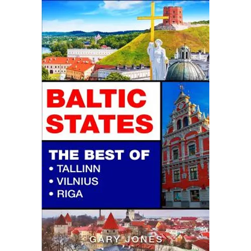 Baltic States: The Best Of Tallinn, Vilnius, Riga