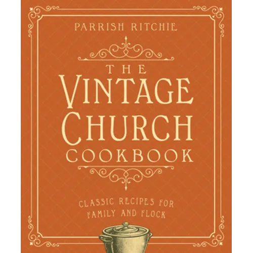 The Vintage Church Cookbook: Classic Recipes for Family and Flock