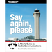 Say Again, Please: A Pilot's Guide to Radio Communications
