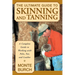 The Ultimate Guide to Skinning and Tanning: A Complete Guide to Working with Pelts, Fur, and Leather