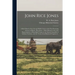 John Rice Jones: a Brief Sketch of the Life and Public Career of the First Practising Lawyer in Illinois; Rice Jones: a Brief Memoir of