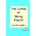 The Curse of Being Pretty: (And Other Pitfalls)