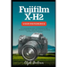 Fujifilm X-H2 User Reference: A Comprehensive Companion for Mastering the Features and Functions of the X-H2 Camera
