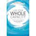 Live Your Whole Capacity: How to tap into and grow unknown potential in your life