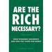 Are the Rich Necessary?: Great Economic Arguments and How They Shape Our World