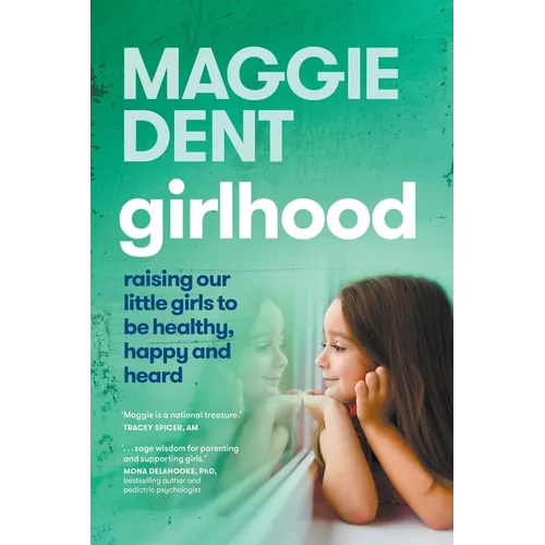 Girlhood: Raising our little girls to be healthy, happy and heard: Raising Our Little Girls to be Healthy, Happy and Heard.