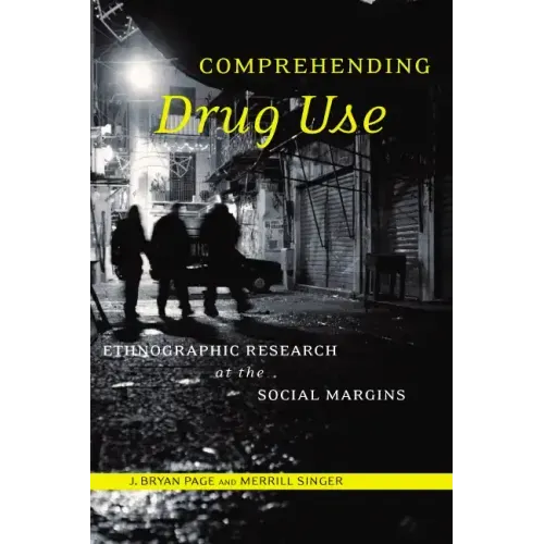 Comprehending Drug Use: Ethnographic Research at the Social Margins