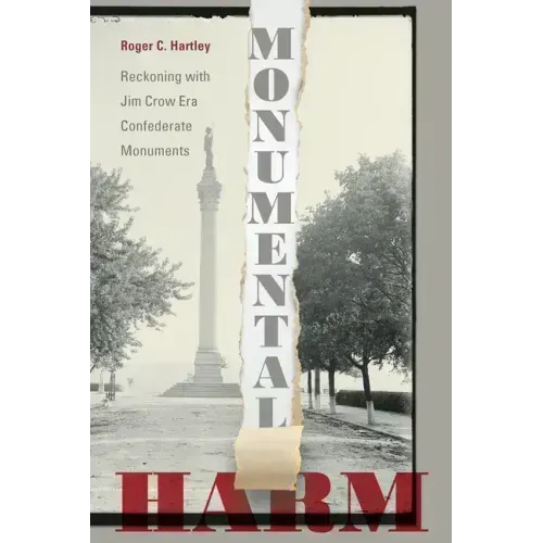 Monumental Harm: Reckoning with Jim Crow Era Confederate Monuments