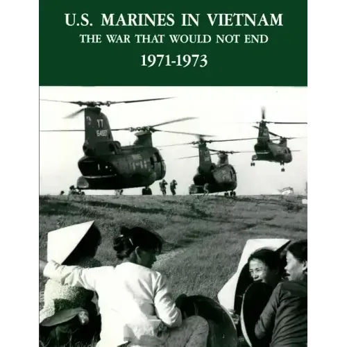 U.S. Marines In Vietnam: The War That Would Not End, 1971 - 1973