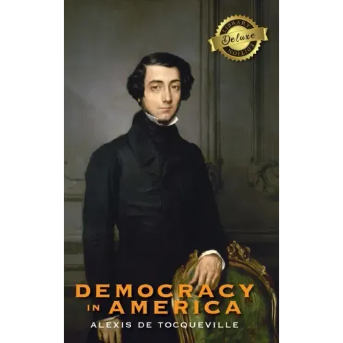 Democracy in America (Deluxe Library Edition) (Annotated)
