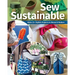Sew Sustainable: Make 22+ Stylish Projects to Reuse & Reduce