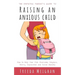 The Empathic Parent's Guide to Raising an Anxious Child: How to Help Your Kids Overcome Shyness, Worry, Separation and Social Anxiety