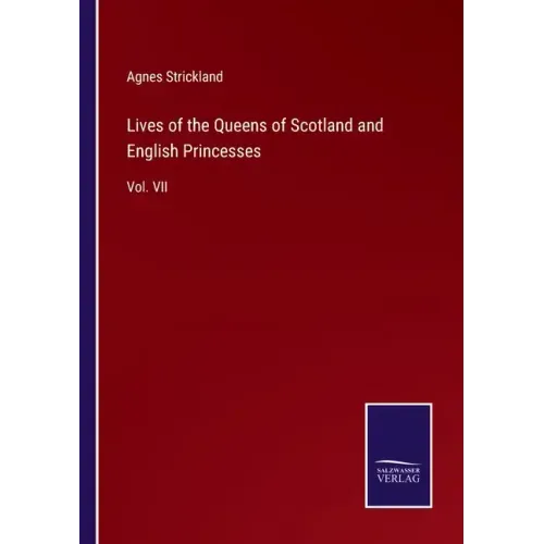 Lives of the Queens of Scotland and English Princesses: Vol. VII
