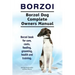 Borzoi. Borzoi Dog Complete Owners Manual. Borzoi book for care, costs, feeding, grooming, health and training.