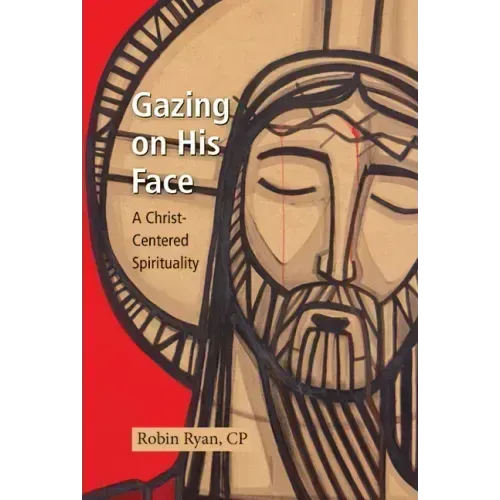 Gazing on His Face: A Christ-Centered Spirituality