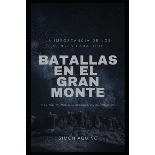 Batallas en el Gran Monte: La importancia de los montes para Dios, y el testimonio del ascenso al Aconcagua