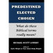 Predestined - Elected - Chosen: What do these Biblical terms really mean?