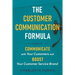 The Customer Communication Formula: How to communicate with your customers and boost your customer service brand