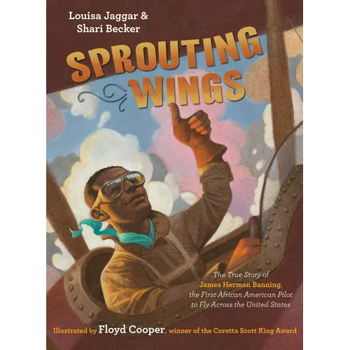 Sprouting Wings: The True Story of James Herman Banning, the First African American Pilot to Fly Across the United States