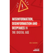Misinformation, Disinformation and Deepfakes in the Digital Age