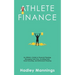 Athlete Finance: An Athlete's Guide to Financial Planning, Managing Cash Flow, Avoiding Debt, Smart Investing, and Retirement Planning
