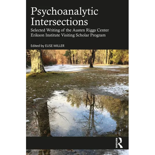 Psychoanalytic Intersections: Selected Writing of the Austen Riggs Center Erikson Institute Visiting Scholar Program