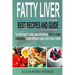 Fatty Liver: Best Recipes and Guide to Prevent, Cure and Reverse Fatty Liver Diseases, Lose Weight & Live Healthier