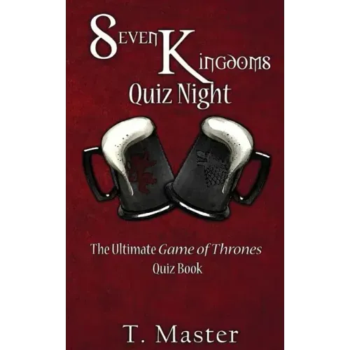 Seven Kingdoms Quiz Night: The Ultimate Game of Thrones Quiz Book