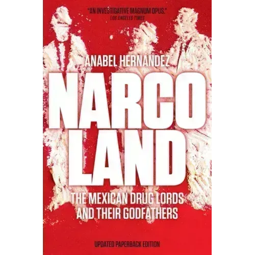 Narcoland: The Mexican Drug Lords and Their Godfathers
