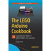The Lego Arduino Cookbook: Expanding the Realm of Mindstorms Ev3 Invention