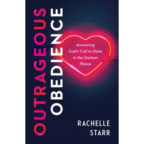 Outrageous Obedience: Answering God's Call to Shine in the Darkest Places