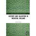 History and Salvation in Medieval Ireland