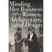 Minding Her Business: Women, Architecture, and Design