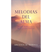 Melodias del Alma: Poemas Reflexiones y Meditaciones Bíblicas