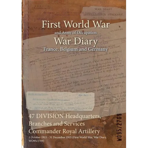47 DIVISION Headquarters, Branches and Services Commander Royal Artillery: 1 October 1915 - 31 December 1915 (First World War, War Diary, WO95/2709)