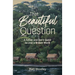 That Beautiful Question: A Father and Son's Quest to Love a Broken World