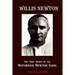 Willis Newton The True Story of the Notorious Newton Gang