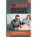 Guide To Stop Annoying Others: What To Do And What Not In Certain Situations To Not Be Annoying: The Example Stories Of Annoying Behaviors