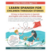 Learn Spanish for Children through Stories: 10 easy to read stories in Spanish and English with audio to follow along