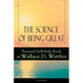 The Science of Being Great: Personal Self-Help Book of Wallace D. Wattles (Unabridged): From One of the New Thought Pioneers, Author of the Science of