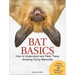 Bat Basics: How to Understand and Help These Amazing Flying Mammals