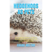 Hedgehogs as Pets: The Complete Owner's Guide On Housing, Feeding, Grooming And Caring For Hedgehogs