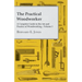 The Practical Woodworker - A Complete Guide to the Art and Practice of Woodworking - Volume I