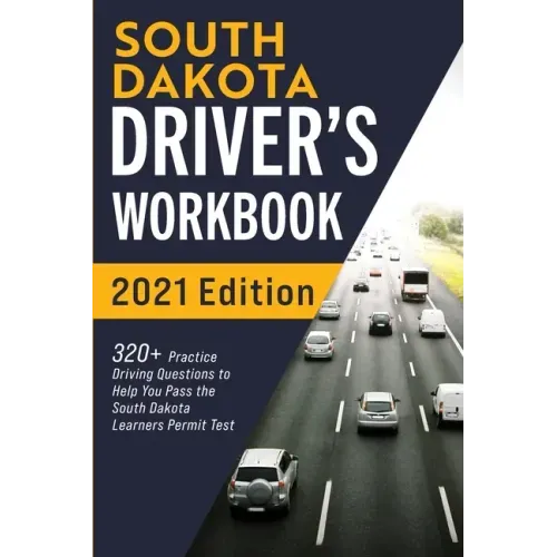South Dakota Driver's Workbook: 320+ Practice Driving Questions to Help You Pass the South Dakota Learner's Permit Test