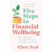 Five Steps to Financial Wellbeing: How Changing Your Relationship with Money Can Change Your Whole Life